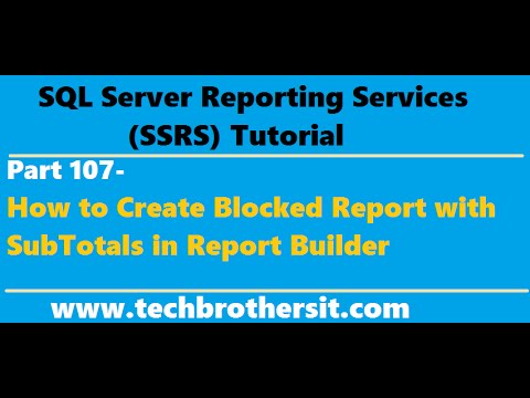 SSRS Tutorial 107-How to Create Blocked Report with SubTotals in Report Builder