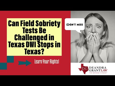 Can Field Sobriety Tests Be Challenged in Texas DWI Stops in Texas? Learn Your Rights!
