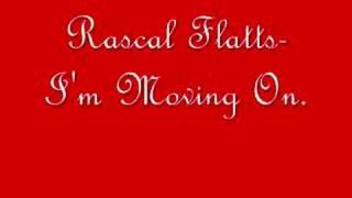 Rascal Flatts- I'm Moving On.