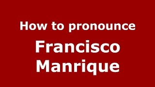 How to pronounce Francisco Manrique