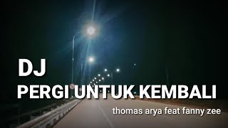 Download lagu DJ pergi untuk kembali ' Thomas Arya feat Fany zee ' remix slow bass mp3