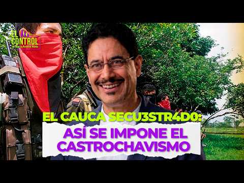 El Cauca secu3estr4d0: así se impone el castrochavismo con violencia y fraude | #ElControl