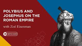 Polybius and Josephus on the Roman Empire | Zoë Eisenman | First Friday Lecture