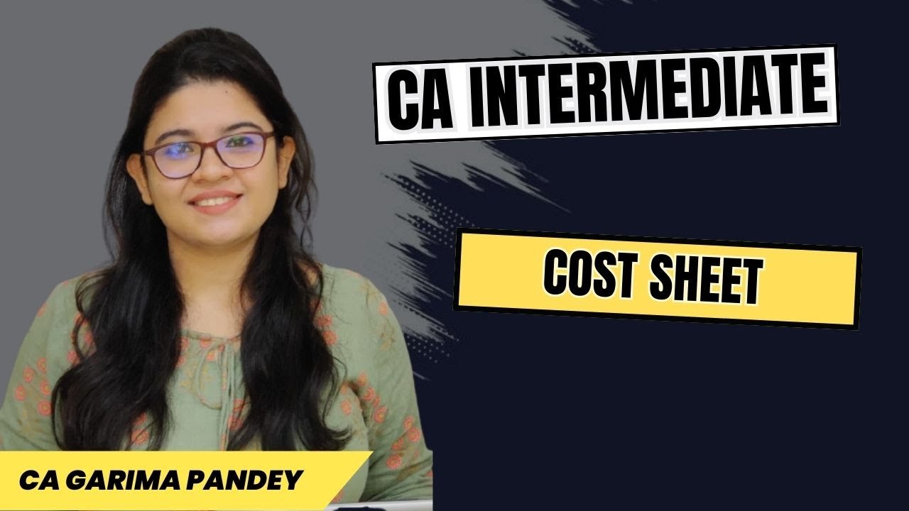 CA Intermediate - Cost Sheet for Beginners - CA Garima Pandey
