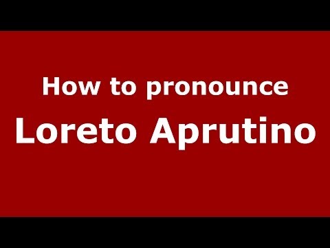 How to pronounce Loreto Aprutino (Italian/Italy) - PronounceNames.com