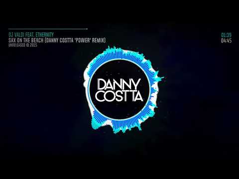 Sax On The Beach (Danny Costta 'power' Remix) - Dj Valdi Feat. Ethernity