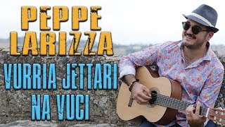 Video thumbnail of "Peppe Larizza - Vurria jettari na vuci"