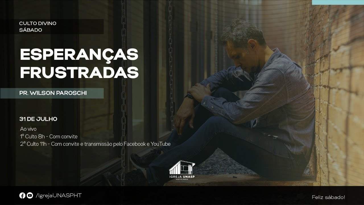 ESPERANÇAS FRUTRADAS | Pr. Wilson Paroschi | Culto Divino | IGREJA UNASP HT