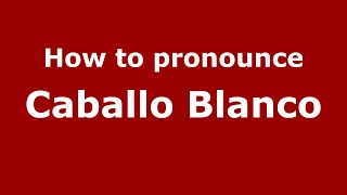 How to pronounce Caballo Blanco