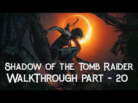 Shadow of the Tomb Raider Walkthrough Part 20-Point of No Return