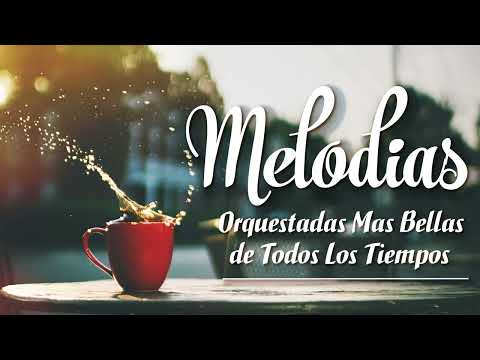 Las 100 Melodias Orquestadas Mas Bellas de Todos Los Tiempos➤ Grandes Éxitos Instrumentales