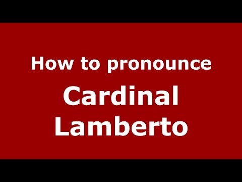 How to pronounce Cardinal Lamberto (Italian/Italy) - PronounceNames.com