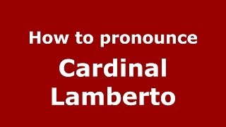 How to pronounce Cardinal Lamberto