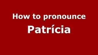 How to pronounce Patrícia