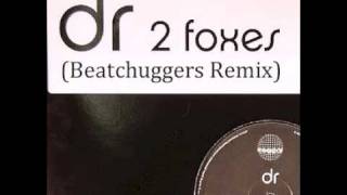 DR - 2 Foxes (Beatchuggers Remix)