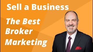 How a Broker Should Market a Business For Sale.  How to Sell a Business