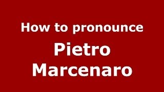 How to pronounce Pietro Marcenaro