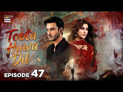 Toota Huwa Dil Episode 47