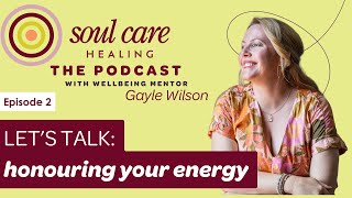 Let’s Talk: Honouring Your Energy