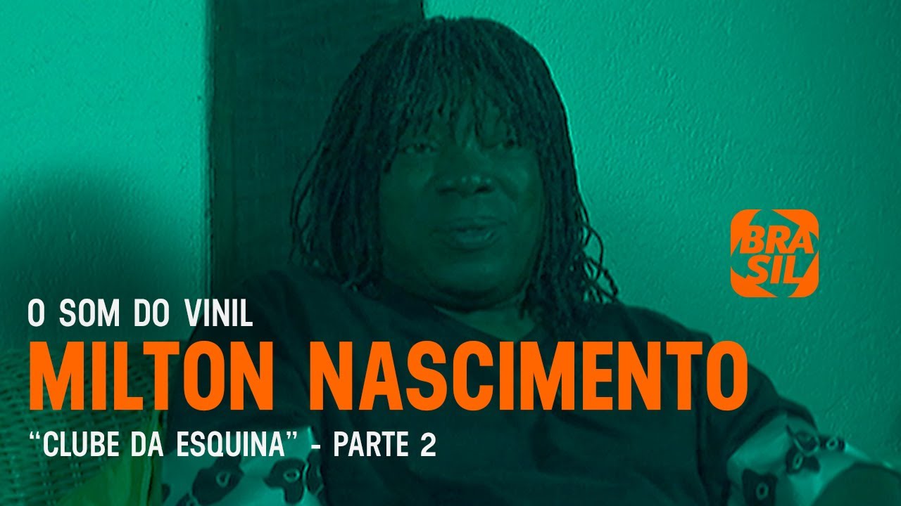 Os bastidores do disco "Clube da Esquina" com Milton Nascimento - Parte 2 | O Som do Vinil