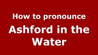 How to pronounce Ashford In The Water