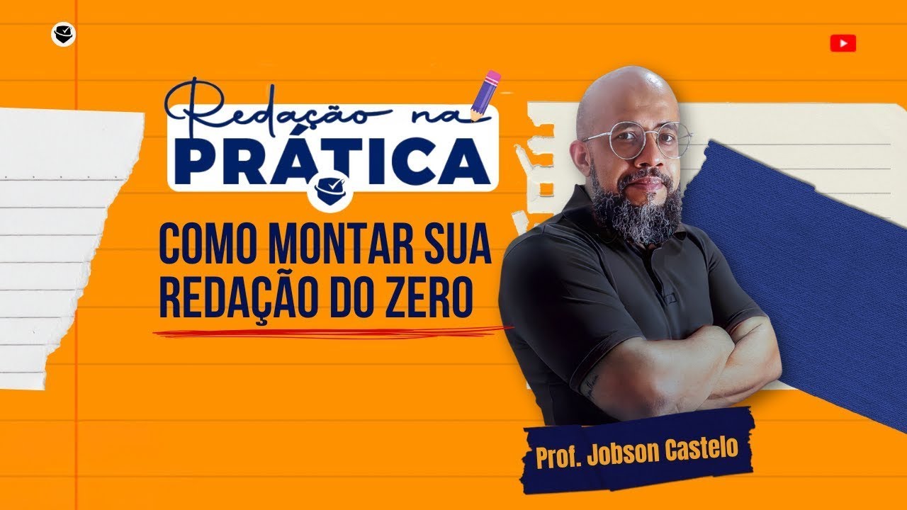 REDAÇÃO NA PRÁTICA | COMO MONTAR SUA REDAÇÃO DO ZERO - Prof. Jobson Castelo Branco.