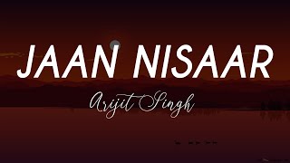 Jaan &#39;nisaar | Arijit Singh | Lyrics Video
