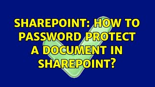 Sharepoint: How to Password Protect a Document in SharePoint? (3 Solutions!!)