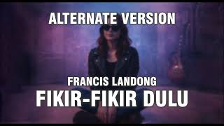 Download lagu Fikir Fikir Dulu - Francis Landong | Alternate Version | Nocta Lily mp3