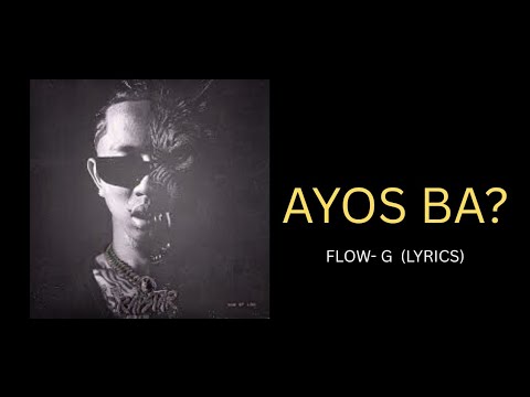 FLOW-G - AYOS BA? (LYRICS)