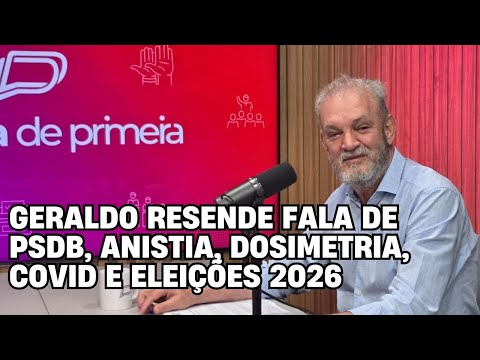 Geraldo Resende fala de PSDB, anistia, dosimetria, covid e Eleições 2026 – Política de Primeira – Entrevista completa