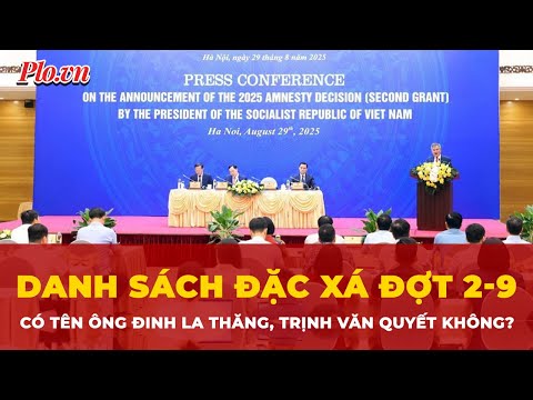 Danh sách đặc xá đợt 2-9 có tên ông Đinh La Thăng, Trịnh Văn Quyết không? | Tin nhanh PLO