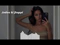Jadoo Ki Jhappi Slowed Reverb
