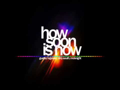 How Soon Is Now - David Guetta, Sebastian Ingrosso, Dirty South, Julie Mcknight