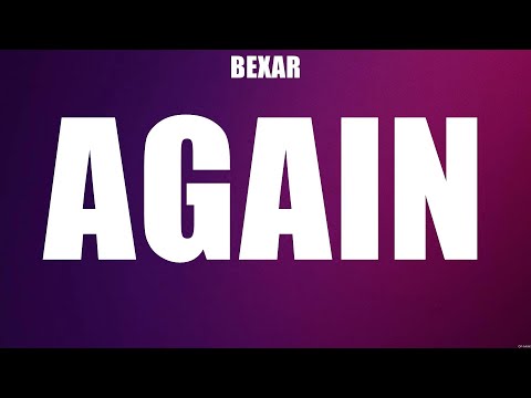 BEXAR - Again (Lyrics) Someone's Someone, Fenceposts, Jim Jack or Jose