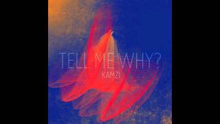 Tell Me Why - Kamzi