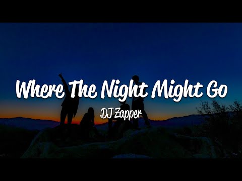 DJ Zapper - Where The Night Might Go (Lyrics)