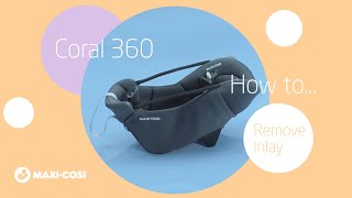 How to remove the inlay from the Maxi-Cosi Coral 360 car seat