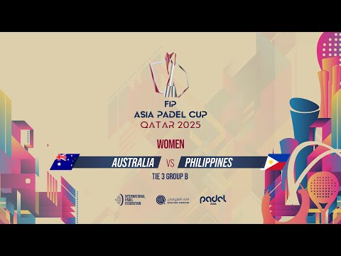 🇦🇺 AUSTRALIA vs PHILIPPINES 🇵🇭 - Women - Group B - Tie 3 - COURT 4 - FIP ASIA PADEL CUP 2025