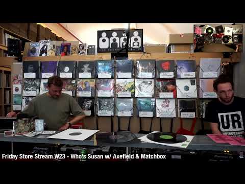 Friday Store Stream W23 - Who's Susan w/ Axefield & Match Box