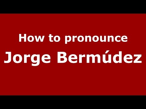 How to pronounce Jorge Bermúdez (Spanish/Argentina) - PronounceNames.com