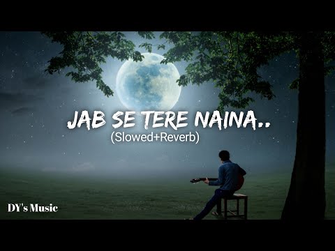 JAB SE TERE NAINA...SONG (Slowed+Reverb) | DY's Music | Lofisongs #dysmusic #slowedandreverb
