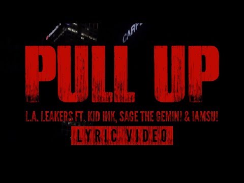 L.A. Leakers ft. Kid Ink, Sage The Gemini & Iamsu! - Pull Up (Lyric Video)