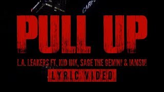 L.A. Leakers ft. Kid Ink, Sage The Gemini &amp; Iamsu! - &quot;Pull Up&quot; (Lyric Video)