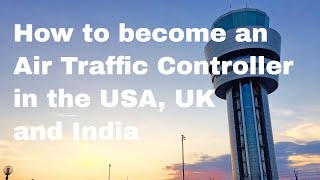 How to become an Air Traffic Controller.  Salaries in US, UK, India