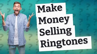 Can you sell a ringtone?