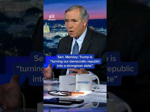 Sen. Merkley: Trump is 'turning our democratic republic into a strongman state'