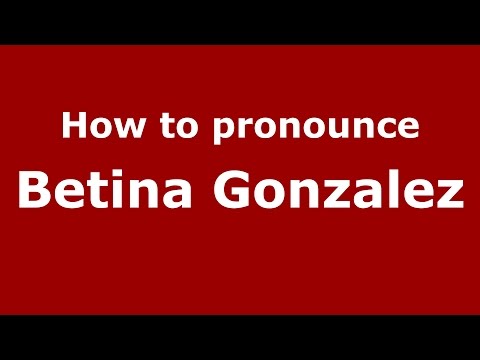 How to pronounce Betina Gonzalez (Spanish/Argentina) - PronounceNames.com