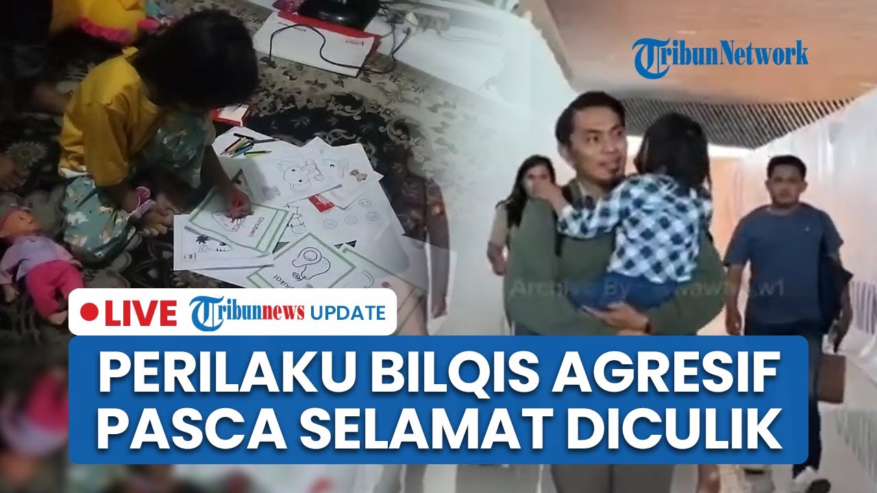 LIVE: Perilaku Bilqis Lebih Agresif seusai Selamat dari Sindikan Penculikan Anak: Harus Dituruti