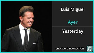 Luis Miguel - Ayer Lyrics English Translation - Spanish and English Dual Lyrics  - Subtitles Lyrics